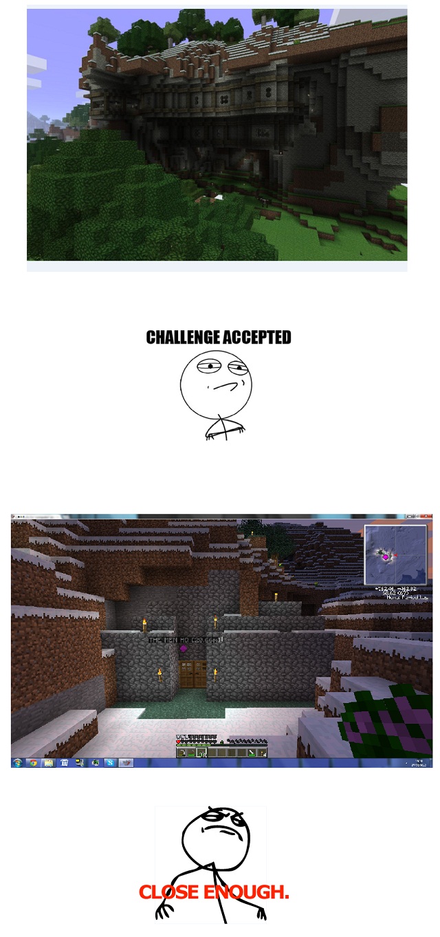 http://www.img3.9minecraft.net/Funny/Challenge-accepted.jpg