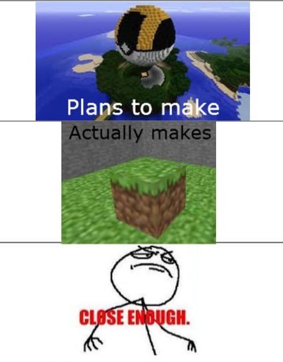 http://www.img3.9minecraft.net/Funny/Minecraft-true-story-1.jpg